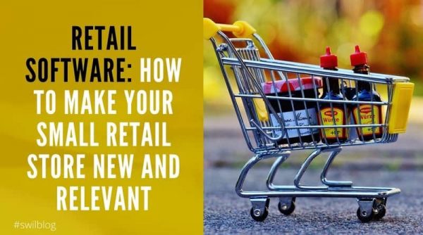 Retail Software: How to Make Your Small Retail Store New and Relevant